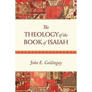 The Theology of the Book of Isaiah, Paperback - John Goldingay imagine