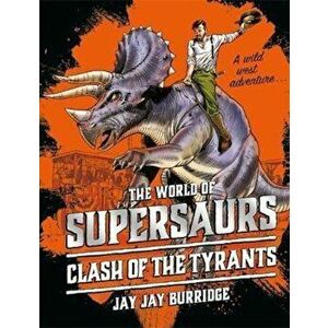 Supersaurs 3: Clash of the Tyrants, Hardcover - Jay Jay Burridge imagine
