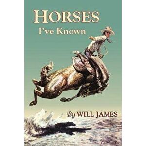 Horses I've Known, Paperback - Will James imagine