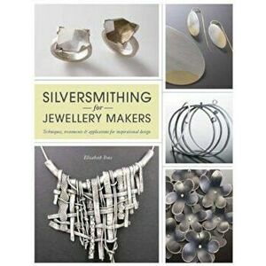 Silversmithing for Jewellery Makers, Paperback - Elizabeth Bone imagine