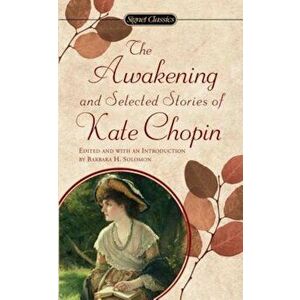 The Awakening: And Selected Stories of Kate Chopin, Paperback - Kate Chopin imagine
