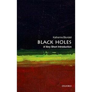 Black Holes: A Very Short Introduction, Paperback - Katherine Blundell imagine