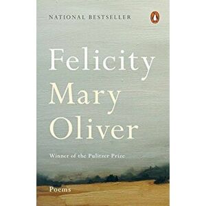 Felicity: Poems, Paperback - Mary Oliver imagine