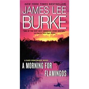 A Morning for Flamingos: A Dave Robicheaux Novel, Paperback - James L. Burke imagine