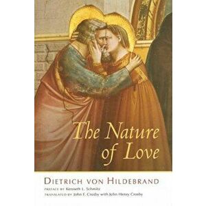 The Nature of Love, Hardcover - Dietrich Von Hildebrand imagine
