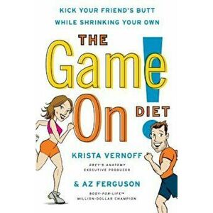 The Game On! Diet: Kick Your Friend's Butt While Shrinking Your Own, Paperback - Krista Vernoff imagine