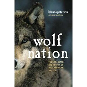 Wolf Nation: The Life, Death, and Return of Wild American Wolves, Hardcover - Brenda Peterson imagine