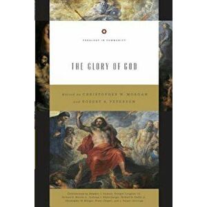 The Glory of God, Paperback - Christopher W. Morgan imagine