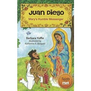 Juan Diego: Mary's Humble Messenger, Paperback - Barbara Yoffie imagine