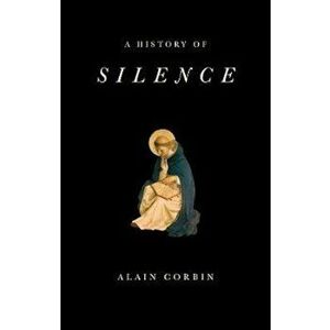 History of Silence, Paperback - Alain Corbin imagine