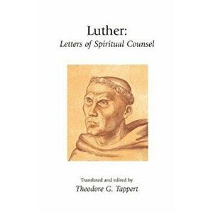 Luther: Letters of Spiritual Counsel, Paperback - Martin Luther imagine