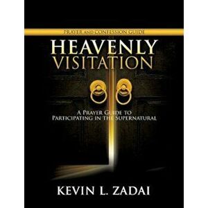 Heavenly Visitation Prayer and Confession Guide, Paperback - Kevin L. Zadai imagine