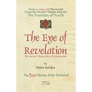 The Eye of Revelation: The Ancient Tibetan Rites of Rejuvenation, Paperback - Peter Kelder imagine