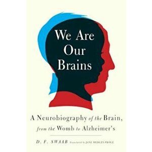 We Are Our Brains: A Neurobiography of the Brain, from the Womb to Alzheimer's, Hardcover - D. F. Swaab imagine