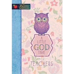 A Little God Time for Teachers: 365 Daily Devotions, Hardcover - Broadstreet Publishing Group LLC imagine