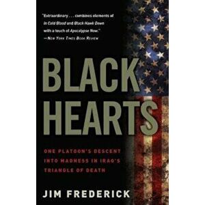 Black Hearts: One Platoon's Descent Into Madness in Iraq's Triangle of Death, Paperback - Jim Frederick imagine