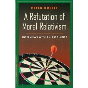 A Refutation of Moral Relativism: Interviews with an Absolutist, Paperback - Peter Kreeft imagine