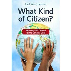 What Kind of Citizen': Educating Our Children for the Common Good, Paperback - Joel Westheimer imagine