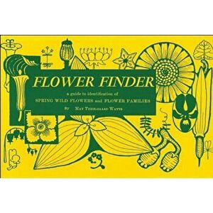 Flower Finder: A Guide to the Identification of Spring Wild Flowers and Flower Families East of the Rockies and North of the Smokies, , Paperback - May imagine