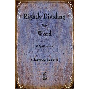 Rightly Dividing the Word, Paperback - Clarence Larkin imagine