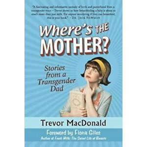 Where's the Mother': Stories from a Transgender Dad, Paperback - Trevor MacDonald imagine