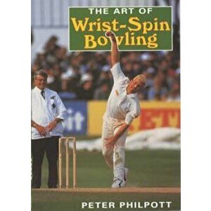 Art of Wrist Spin Bowling, Paperback - Peter Philpott imagine