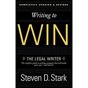 Writing to Win: The Legal Writer, Paperback - Steven D. Stark imagine
