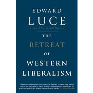 The Retreat of Western Liberalism, Hardcover - Edward Luce imagine