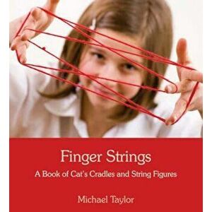 Finger Strings: A Book of Cat's Cradles and String Figures, Paperback - Michael Taylor imagine