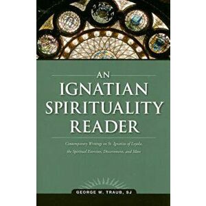 An Ignatian Spirituality Reader, Paperback - George W. Traub imagine