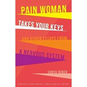Pain Woman Takes Your Keys, and Other Essays from a Nervous System, Paperback - Sonya Huber imagine