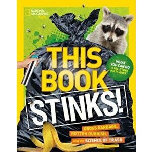 This Book Stinks!: Gross Garbage, Rotten Rubbish, and the Science of Trash, Paperback - National Geographic Society imagine