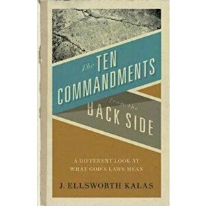 The Ten Commandments from the Back Side: Bible Stories with a Twist, Paperback - J. Ellsworth Kalas imagine