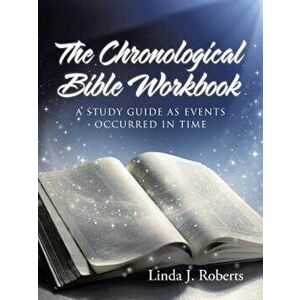 The Chronological Bible Workbook: A Study Guide as Events Occurred in Time, Paperback - Linda J. Roberts imagine