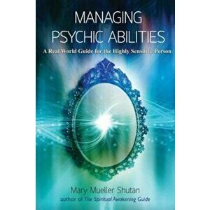 Managing Psychic Abilities: A Real World Guide for the Highly Sensitive Person, Paperback - Mary Mueller Shutan imagine