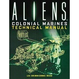 Aliens: Colonial Marines Technical Manual, Paperback - Lee Brimmicombe-Wood imagine