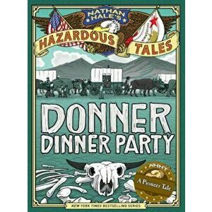 Nathan Hale's Hazardous Tales: Donner Dinner Party, Hardcover - Nathan Hale imagine
