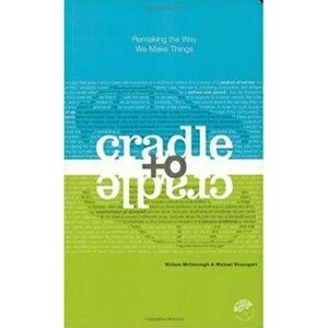 Cradle to Cradle: Remaking the Way We Make Things, Paperback - William McDonough imagine
