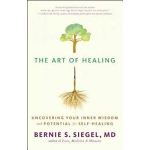 The Art of Healing: Uncovering Your Inner Wisdom and Potential for Self-Healing, Paperback - Bernie S. Siegel imagine