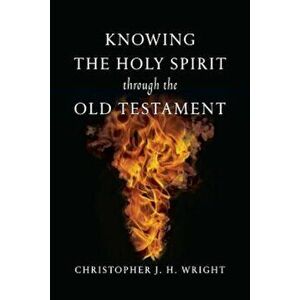 Knowing the Holy Spirit Through the Old Testament, Paperback - Christopher J. H. Wright imagine