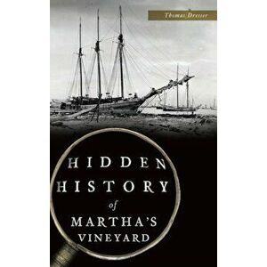 Hidden History of Martha's Vineyard, Hardcover - Thomas Dresser imagine