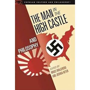 The Man in the High Castle and Philosophy: Subversive Reports from Another Reality, Paperback - Bruce Krajewski imagine