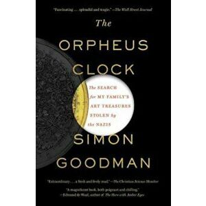 The Orpheus Clock: The Search for My Family's Art Treasures Stolen by the Nazis, Paperback - Simon Goodman imagine