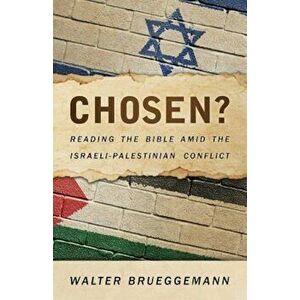 Chosen': Reading the Bible Amid the Israeli-Palestinian Conflict, Paperback - Walter Brueggemann imagine