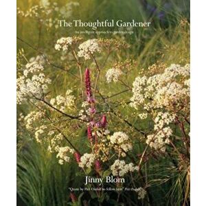 The Thoughtful Gardener: An Intelligent Approach to Garden Design, Hardcover - Jinny Blom imagine