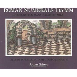 Roman Numerals I to MM, Paperback - Arthur Geisert imagine