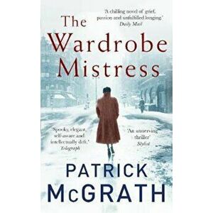 Wardrobe Mistress, Paperback - Patrick McGrath imagine