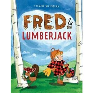 Fred & the Lumberjack, Hardcover - Steven Weinberg imagine
