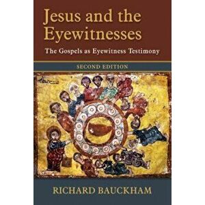 Jesus and the Eyewitnesses: The Gospels as Eyewitness Testimony, Hardcover - Richard Bauckham imagine