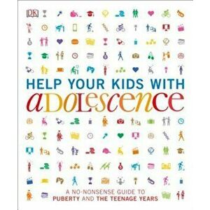 Help Your Kids with Adolescence: A No-Nonsense Guide to Puberty and the Teenage Years, Paperback - DK imagine